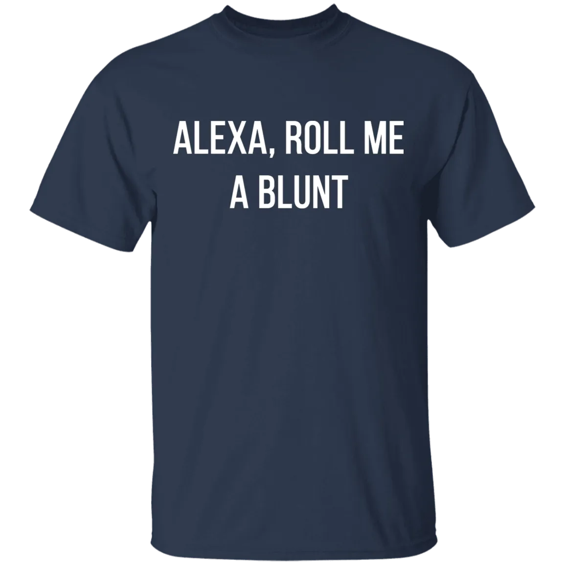 Alexa Roll Me A Blunt T-Shirt