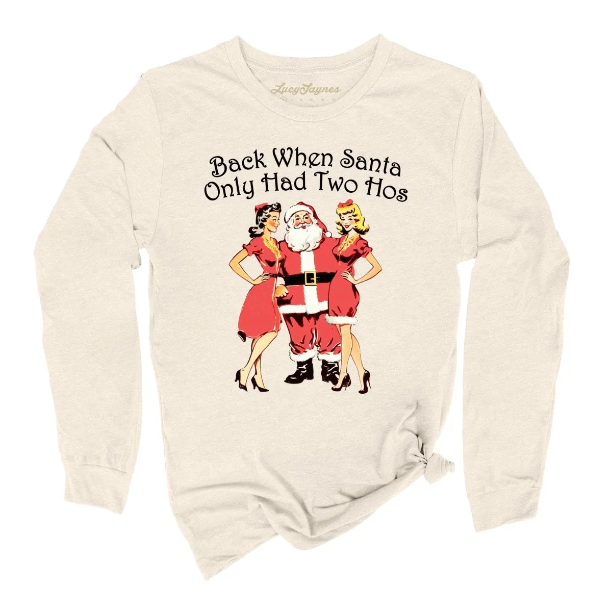 Back When Santa Only Had Two Hos Long Sleeve Tee