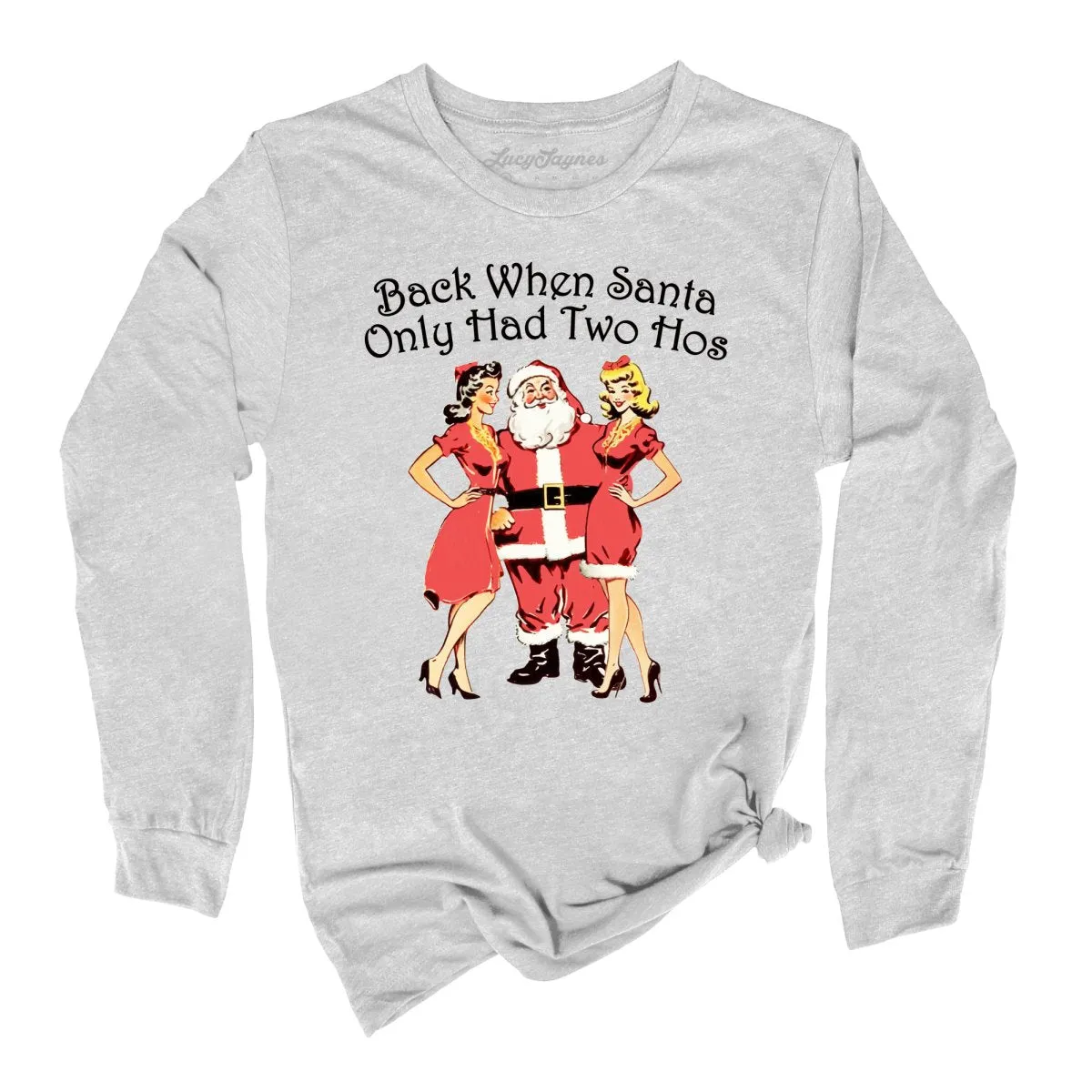 Back When Santa Only Had Two Hos Long Sleeve Tee