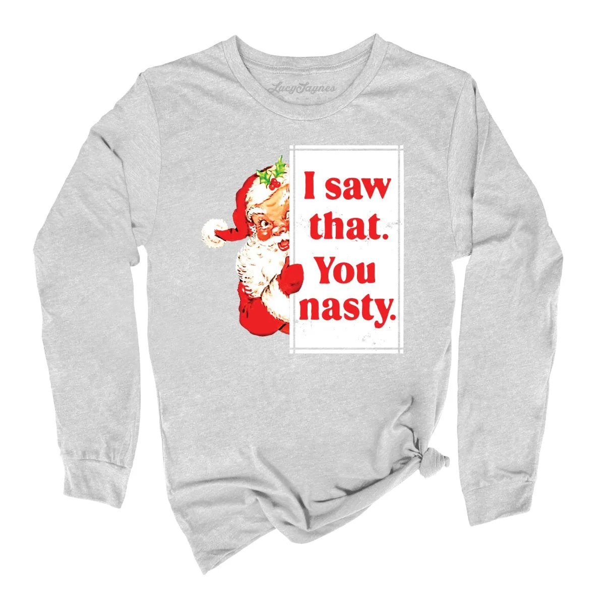 I Saw That You Nasty Long Sleeve Tee