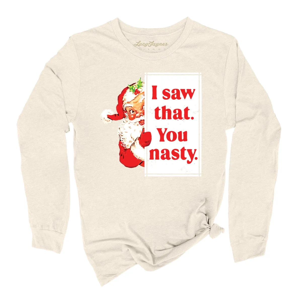 I Saw That You Nasty Long Sleeve Tee