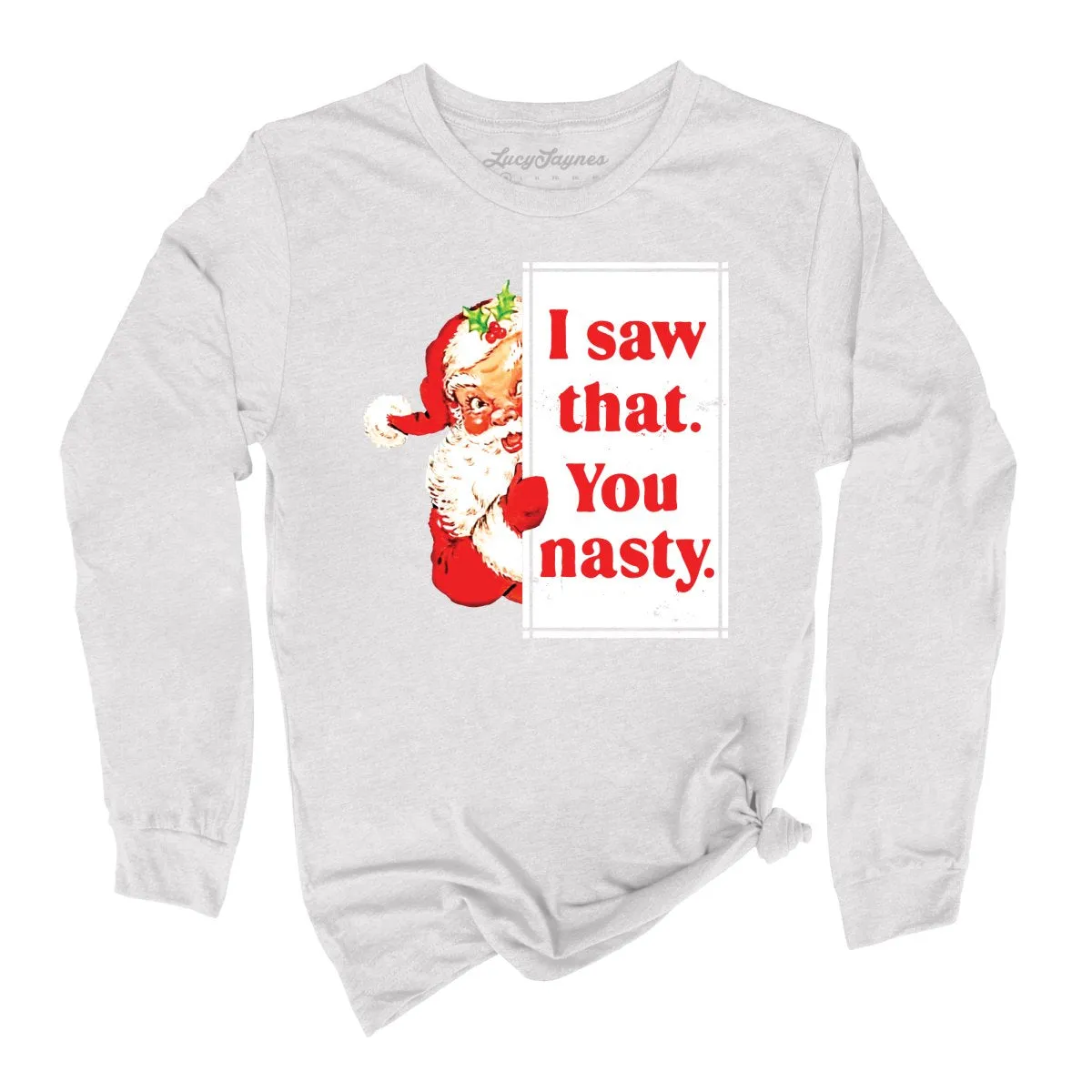 I Saw That You Nasty Long Sleeve Tee