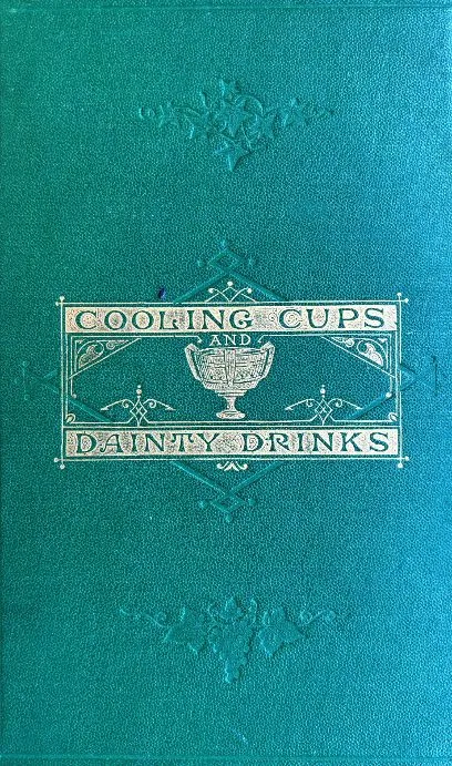 (*NEW ARRIVAL*) (Cocktails) Terrington, William. Cooling Cups and Dainty Drinks: A Collection of Recipes for "Cups" and Other Compounded Drinks, and of General Information on Beverages of All Kinds.